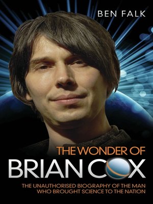 cover image of The Wonder of Brian Cox--The Unauthorised Biography of the Man Who Brought Science to the Nation